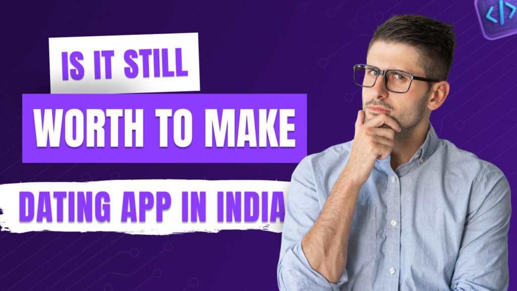 Is it Still Worth to Make Dating Apps in India