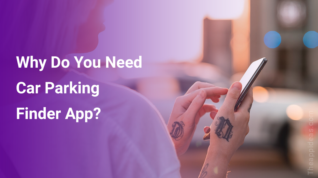 Why You Need Car Parking Finder App?