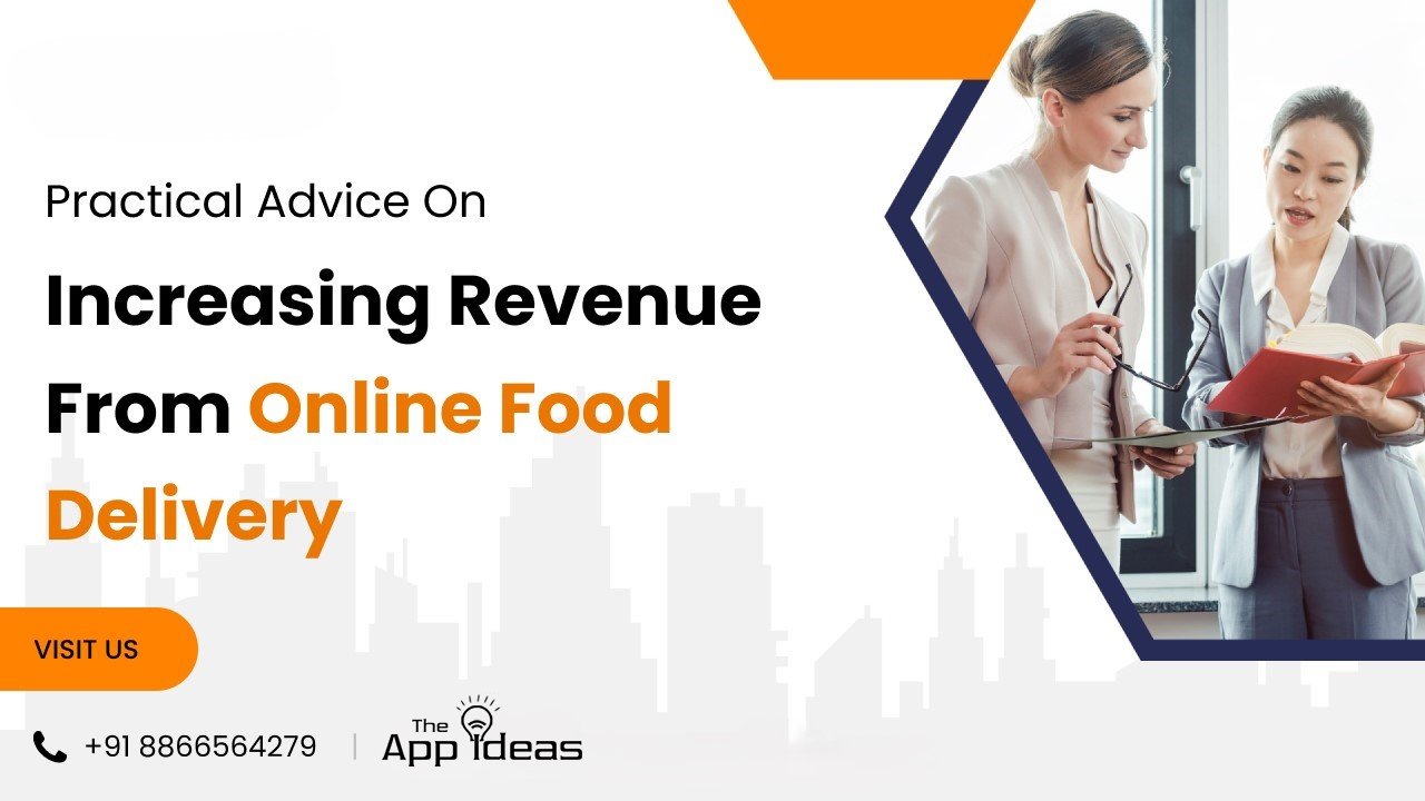 Practical Advice on Increasing Revenue from an On-Demand Food Apps for an Online Food Delivery Business