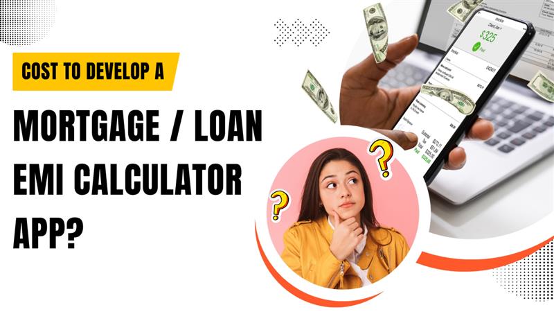 How much does it cost to develop a Mortgage/Loan EMI Calculator App?