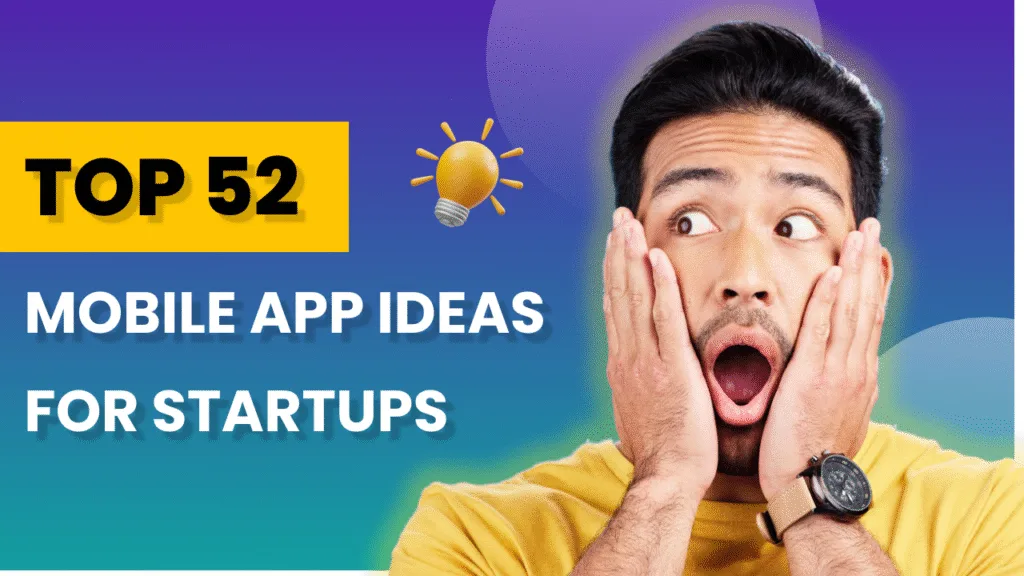 Top 52 Mobile App Ideas for Startups in 2026